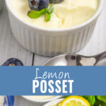 Collage with a small white ramekin of lemon posset topped with three fresh blueberries, a sprig of mint, and a lemon slice on top, an overhead view of the same lemon posset on bottom, and the words "lemon posset" in the center.