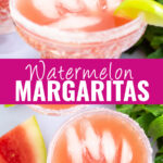 Collage with a side view of a watermelon margarita on the rocks with salt on the rim and a lime wedge garnish on top, an overhead view of the same margarita next to a slice of watermelon on bottom, and the words "watermelon margaritas" in the center.