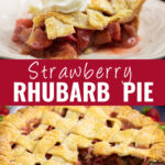 Collage with a picture of a slice of strawberry rhubarb pie topped with a swirl of whipped cream on top, a full strawberry rhubarb pie with a lattice crust and a slice missing on bottom, and the words "strawberry rhubarb pie" in the center.