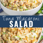 Collage with a side view of tuna macaroni salad in a wide white bowl on top, the same bowl of tuna macaroni salad on bottom showing a close up overhead shot on bottom, and the words "tuna macaroni salad" in the center.