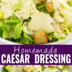 Collage with a picture of a metal spoon drizzling homemade caesar dressing on top of salad on top, an overhead view of a caesar salad with homemade dressing and shredded parmesan on bottom, and the words "homemade caesar dressing in the center.
